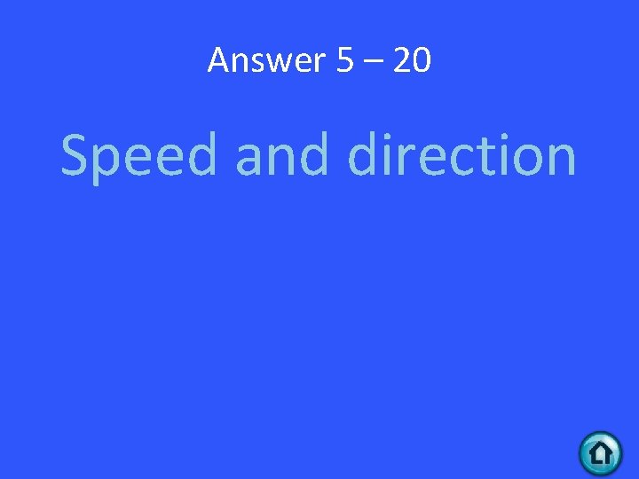 Answer 5 – 20 Speed and direction 