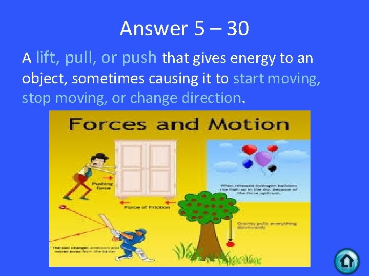 Answer 5 – 30 A lift, pull, or push that gives energy to an