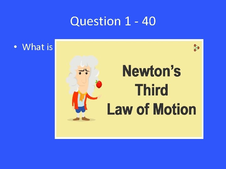 Question 1 - 40 • What is 