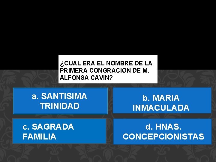 ¿CUAL ERA EL NOMBRE DE LA PRIMERA CONGRACION DE M. ALFONSA CAVIN? a. SANTISIMA