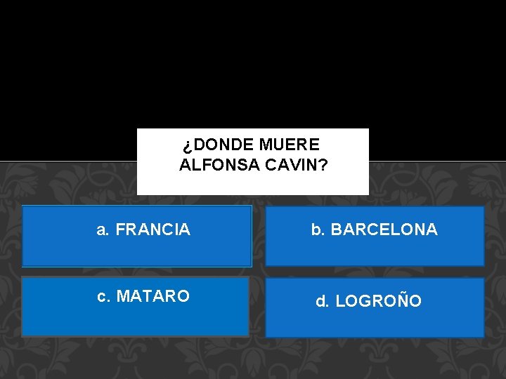 ¿DONDE MUERE ALFONSA CAVIN? a. FRANCIA b. BARCELONA c. MATARO d. LOGROÑO 