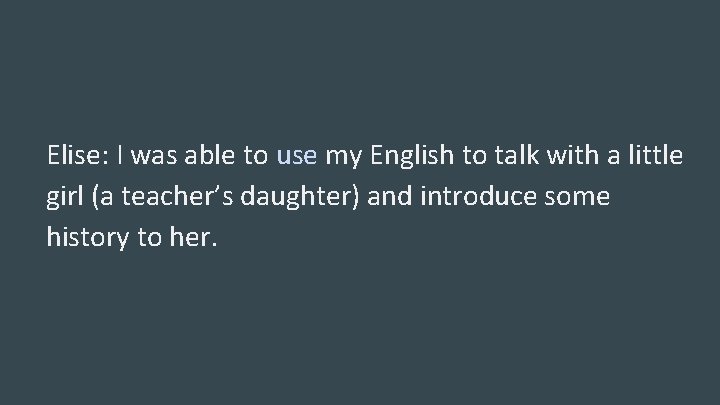 Elise: I was able to use my English to talk with a little girl