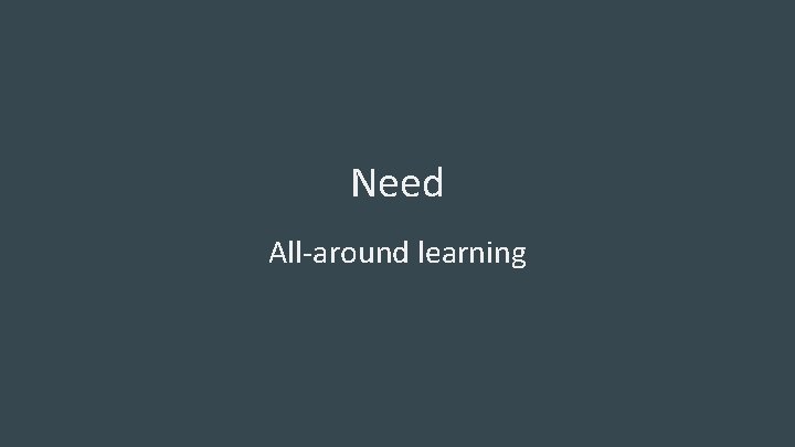 Need All-around learning 