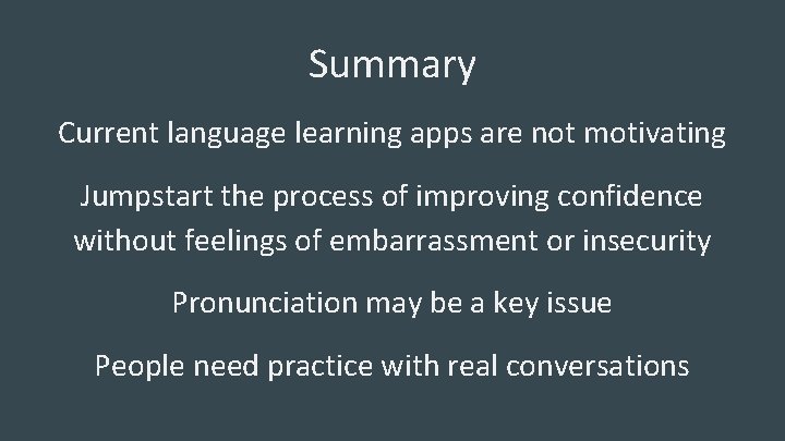 Summary Current language learning apps are not motivating Jumpstart the process of improving confidence