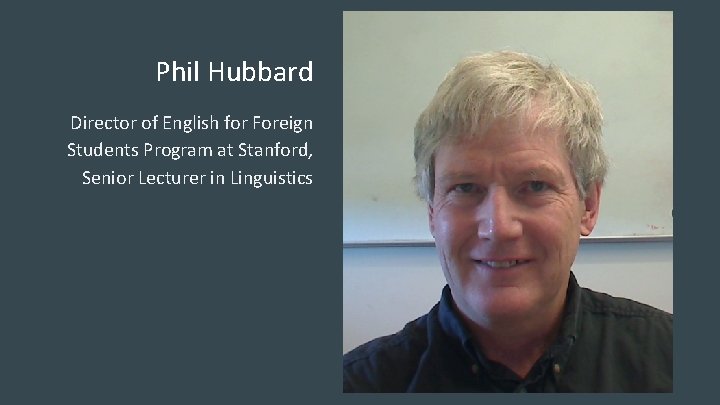 Phil Hubbard Director of English for Foreign Students Program at Stanford, Senior Lecturer in