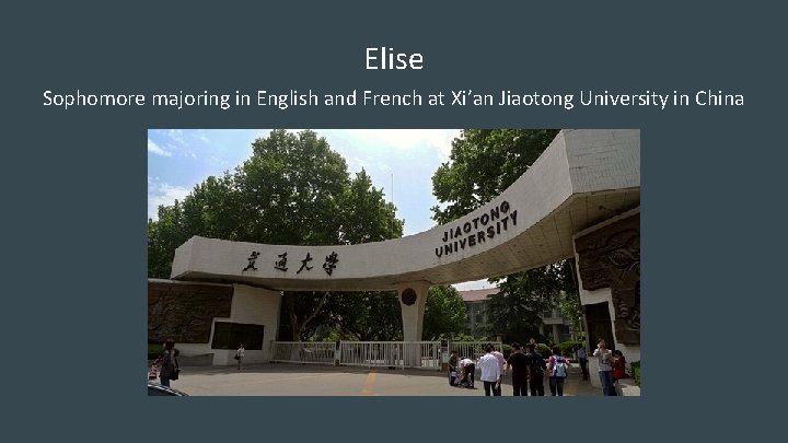 Elise Sophomore majoring in English and French at Xi’an Jiaotong University in China 