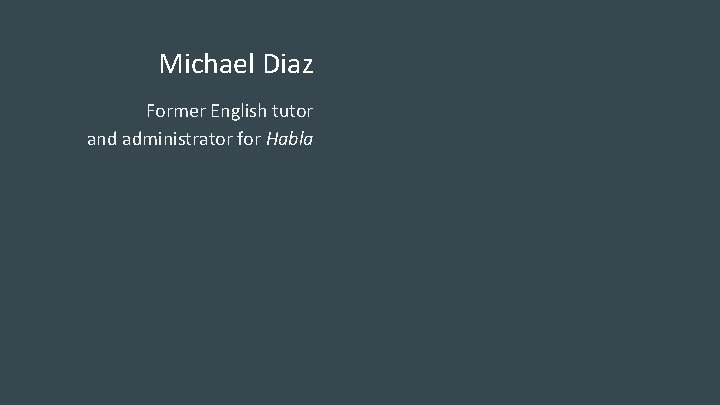 Michael Diaz Former English tutor and administrator for Habla 