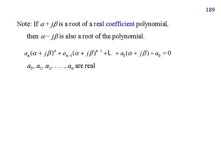 189 Note: If + j is a root of a real coefficient polynomial, then