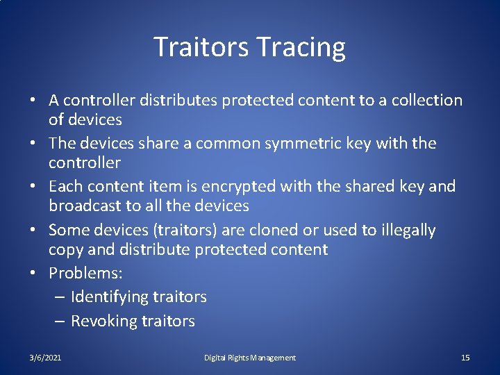 Traitors Tracing • A controller distributes protected content to a collection of devices •