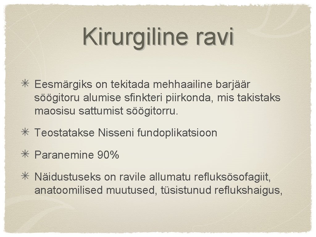 Kirurgiline ravi Eesmärgiks on tekitada mehhaailine barjäär söögitoru alumise sfinkteri piirkonda, mis takistaks maosisu