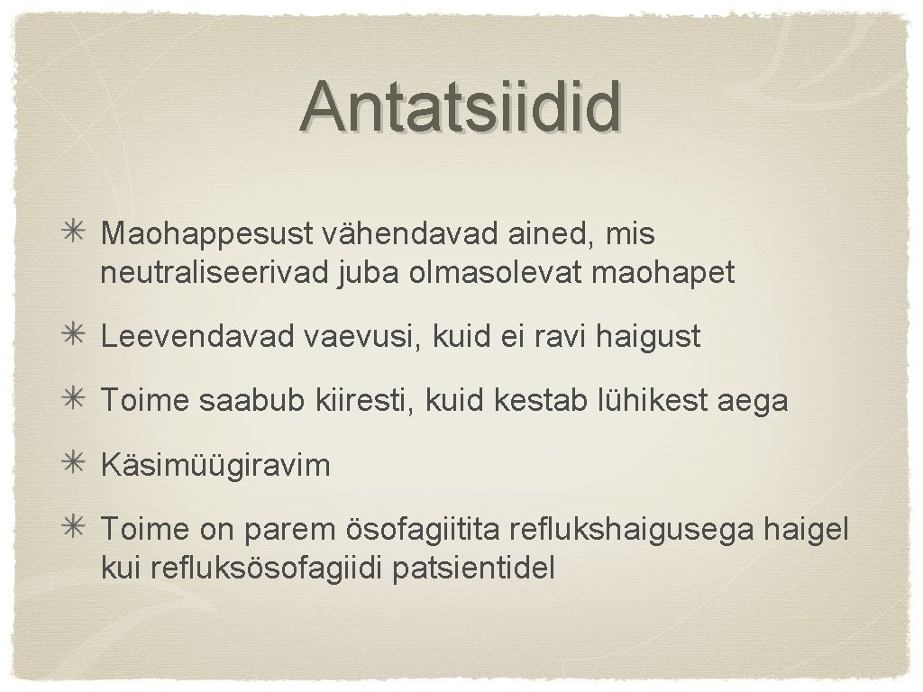 Antatsiidid Maohappesust vähendavad ained, mis neutraliseerivad juba olmasolevat maohapet Leevendavad vaevusi, kuid ei ravi