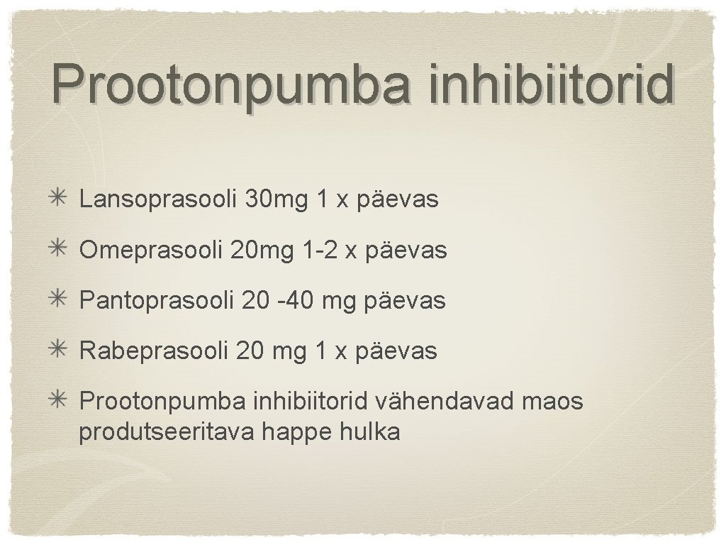 Prootonpumba inhibiitorid Lansoprasooli 30 mg 1 x päevas Omeprasooli 20 mg 1 -2 x
