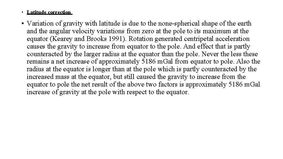  • Latitude correction • Variation of gravity with latitude is due to the