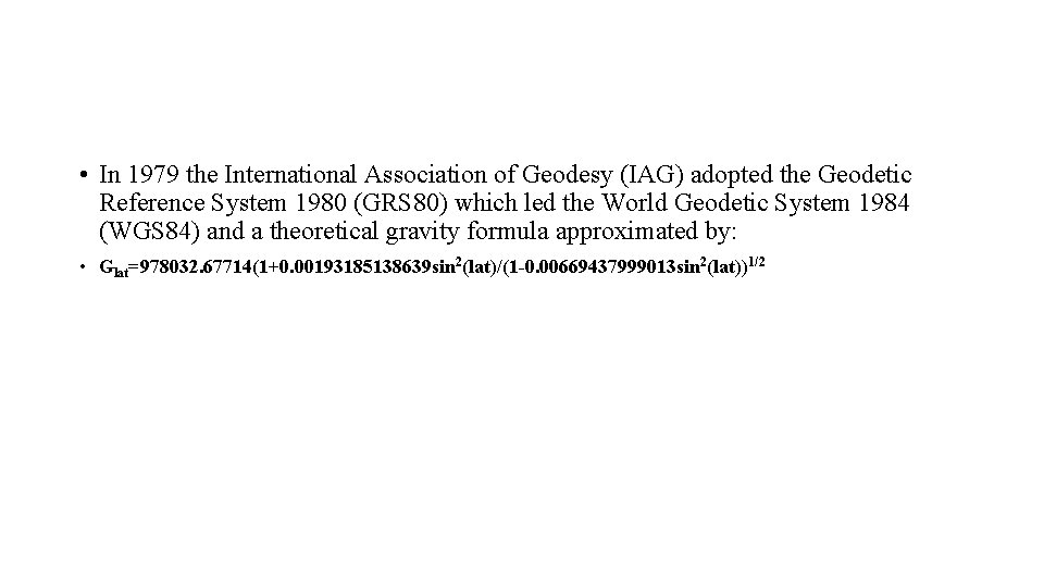  • In 1979 the International Association of Geodesy (IAG) adopted the Geodetic Reference