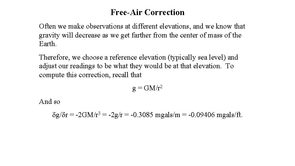 Free-Air Correction Often we make observations at different elevations, and we know that gravity