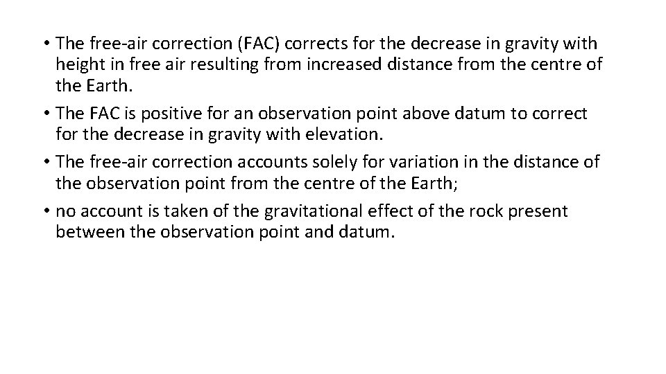  • The free-air correction (FAC) corrects for the decrease in gravity with height