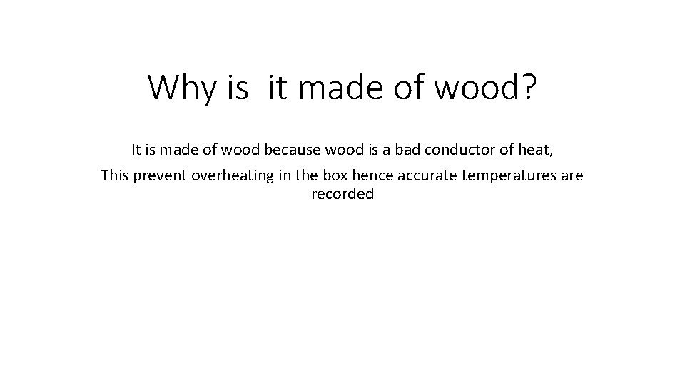 Why is it made of wood? It is made of wood because wood is