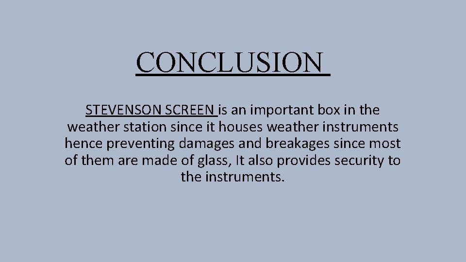 CONCLUSION STEVENSON SCREEN is an important box in the weather station since it houses