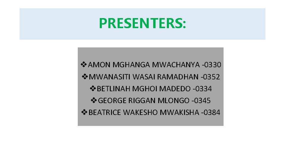 PRESENTERS: v. AMON MGHANGA MWACHANYA -0330 v. MWANASITI WASAI RAMADHAN -0352 v. BETLINAH MGHOI