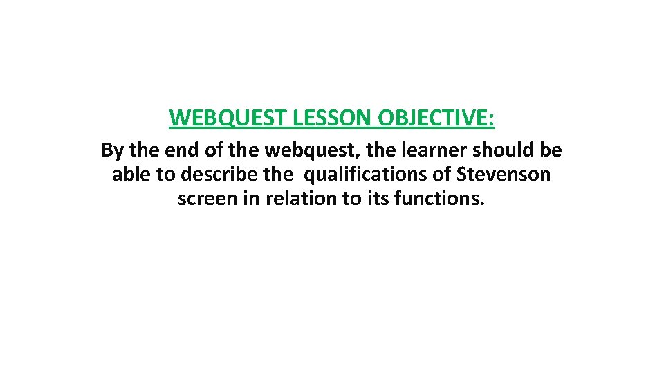 WEBQUEST LESSON OBJECTIVE: By the end of the webquest, the learner should be able