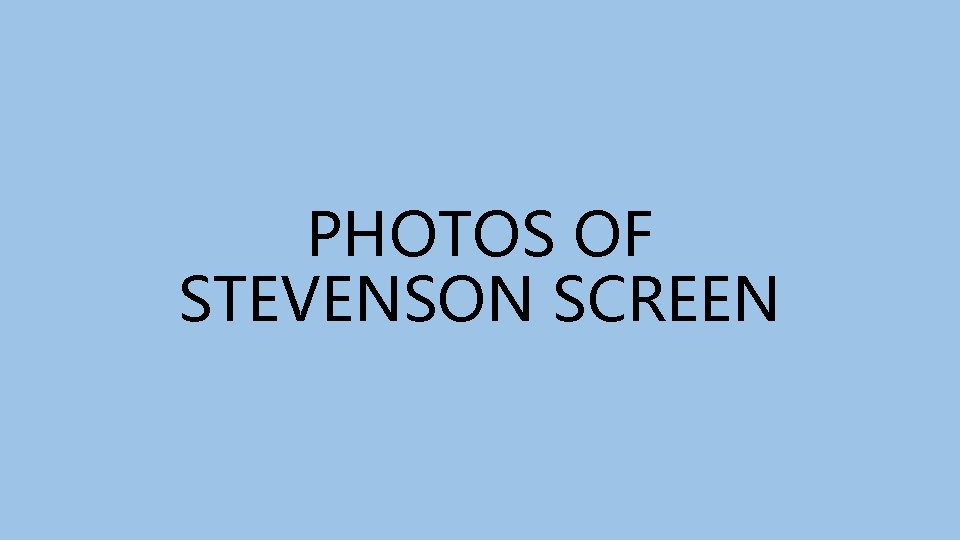 PHOTOS OF STEVENSON SCREEN 