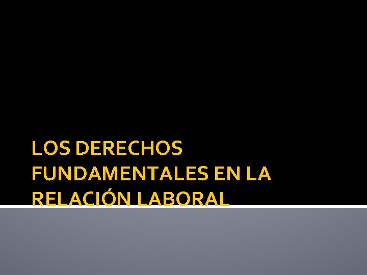 LOS DERECHOS FUNDAMENTALES EN LA RELACIÓN LABORAL 