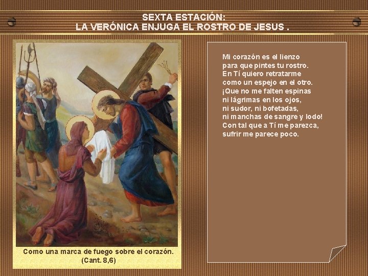 SEXTA ESTACIÓN: LA VERÓNICA ENJUGA EL ROSTRO DE JESUS. Mi corazón es el lienzo