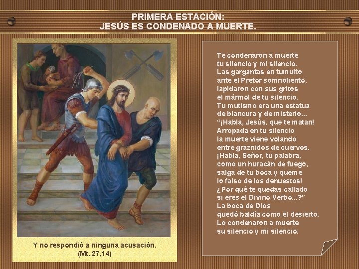 PRIMERA ESTACIÓN: JESÚS ES CONDENADO A MUERTE. Te condenaron a muerte tu silencio y