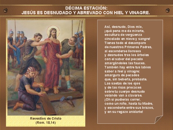 DÉCIMA ESTACIÓN: JESÚS ES DESNUDADO Y ABREVADO CON HIEL Y VINAGRE. Así, desnudo, Dios