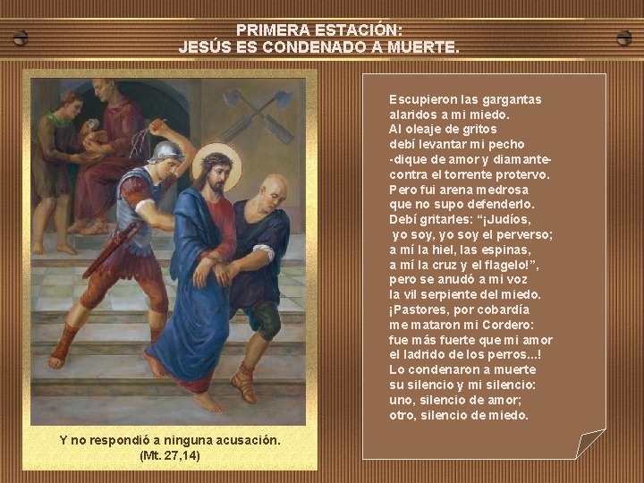 PRIMERA ESTACIÓN: JESÚS ES CONDENADO A MUERTE. Escupieron las gargantas alaridos a mi miedo.