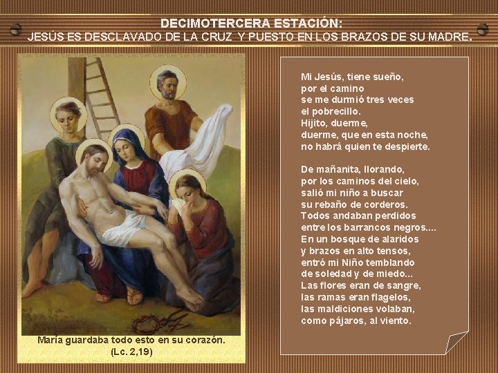 DECIMOTERCERA ESTACIÓN: JESÚS ES DESCLAVADO DE LA CRUZ Y PUESTO EN LOS BRAZOS DE