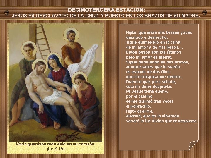 DECIMOTERCERA ESTACIÓN: JESÚS ES DESCLAVADO DE LA CRUZ Y PUESTO EN LOS BRAZOS DE