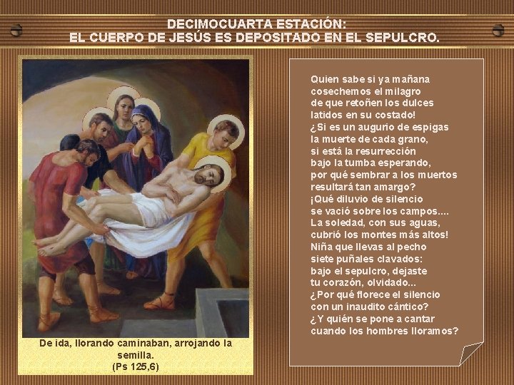 DECIMOCUARTA ESTACIÓN: EL CUERPO DE JESÚS ES DEPOSITADO EN EL SEPULCRO. Quien sabe si