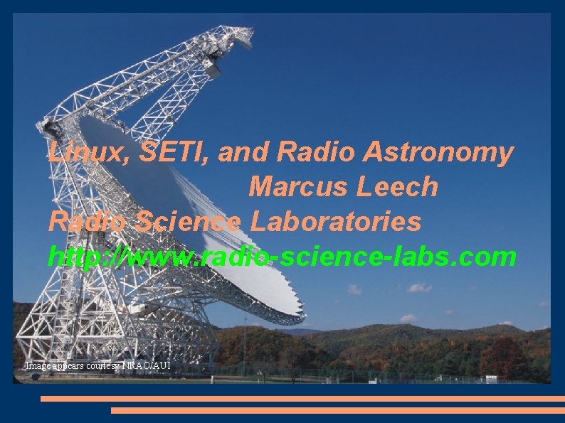 Linux, SETI, and Radio Astronomy Marcus Leech Radio Science Laboratories http: //www. radio-science-labs. com