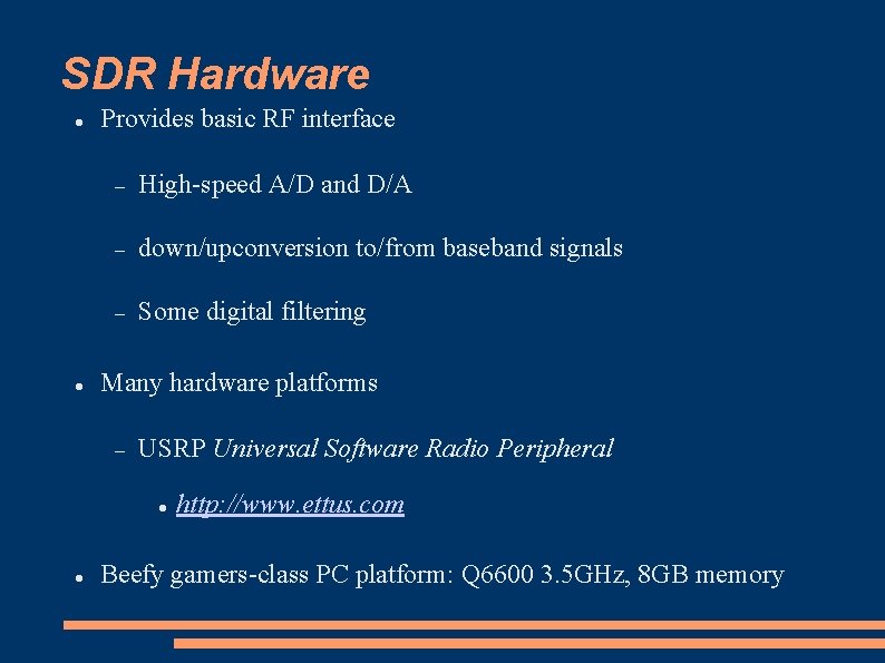 SDR Hardware Provides basic RF interface High-speed A/D and D/A down/upconversion to/from baseband signals
