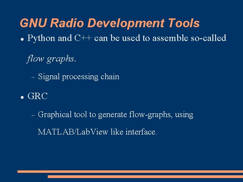 GNU Radio Development Tools Python and C++ can be used to assemble so-called flow