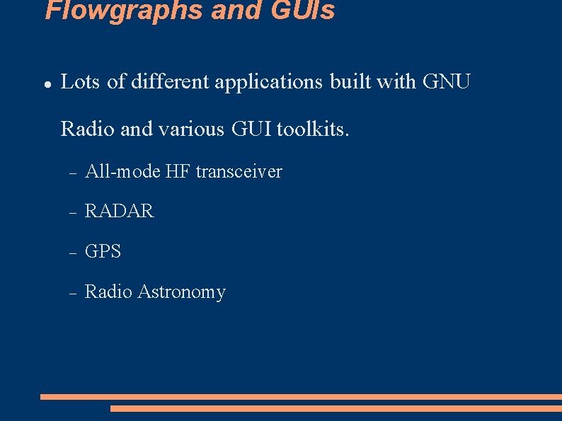 Flowgraphs and GUIs Lots of different applications built with GNU Radio and various GUI