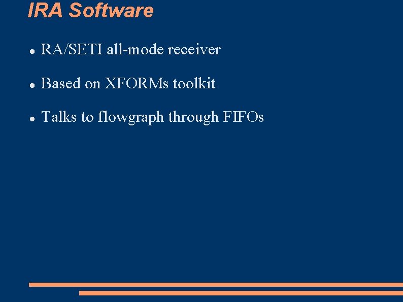 IRA Software RA/SETI all-mode receiver Based on XFORMs toolkit Talks to flowgraph through FIFOs
