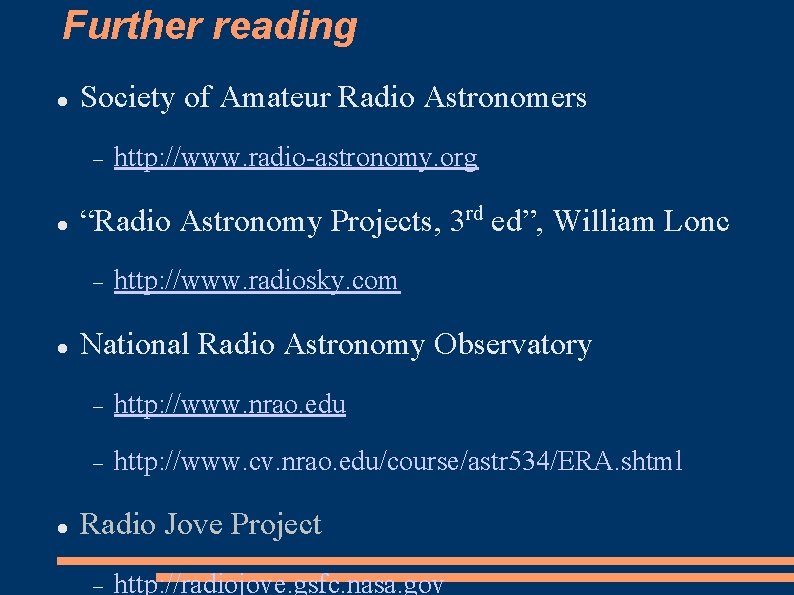 Further reading Society of Amateur Radio Astronomers “Radio Astronomy Projects, 3 rd ed”, William