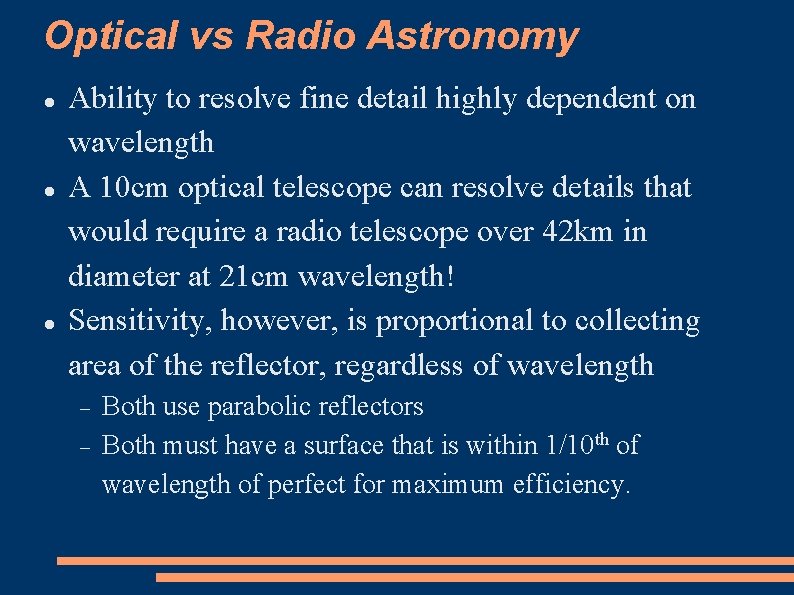 Optical vs Radio Astronomy Ability to resolve fine detail highly dependent on wavelength A