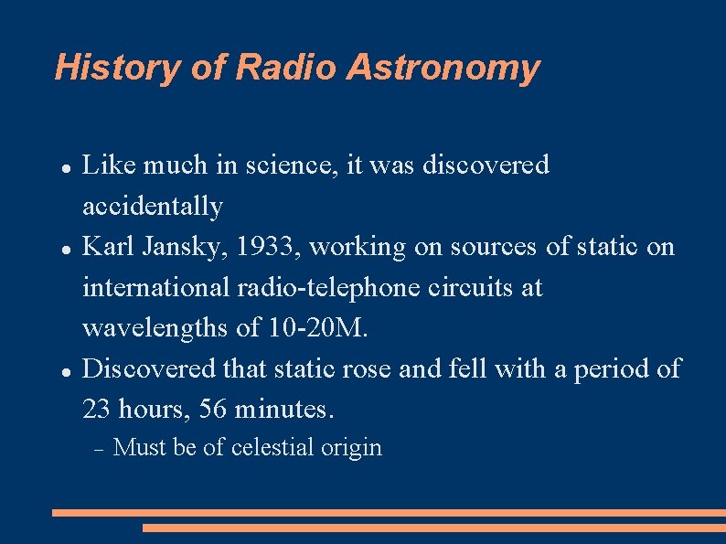 History of Radio Astronomy Like much in science, it was discovered accidentally Karl Jansky,