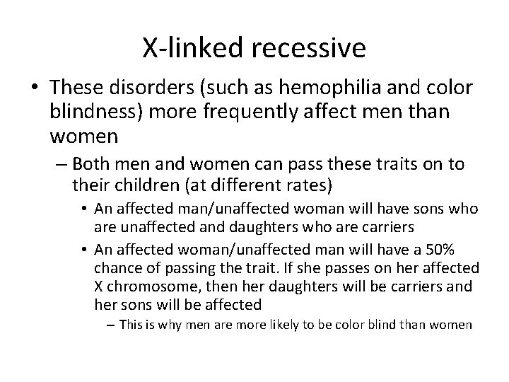 X-linked recessive • These disorders (such as hemophilia and color blindness) more frequently affect