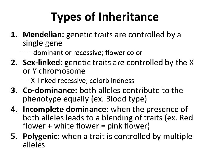 Types of Inheritance 1. Mendelian: genetic traits are controlled by a single gene -----