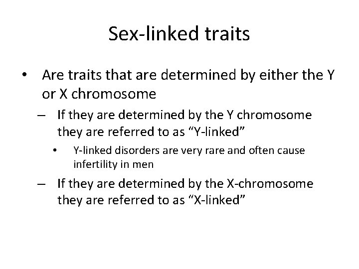 Sex-linked traits • Are traits that are determined by either the Y or X