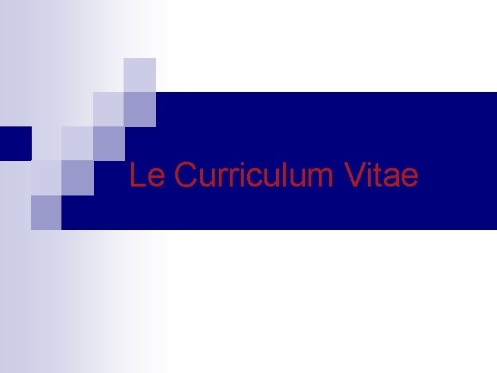 Le Curriculum Vitae Le Curriculum Vitae