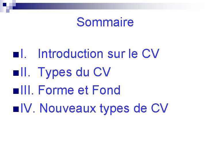 Sommaire n I. Introduction sur le CV n II. Types du CV n III.