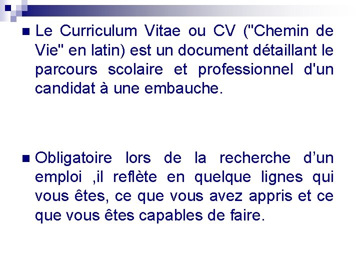 n Le Curriculum Vitae ou CV ("Chemin de Vie" en latin) est un document