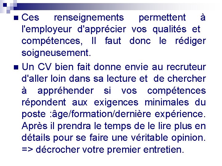 Ces renseignements permettent à l'employeur d'apprécier vos qualités et compétences, Il faut donc le Ces renseignements permettent à l'employeur d'apprécier vos qualités et compétences, Il faut donc le