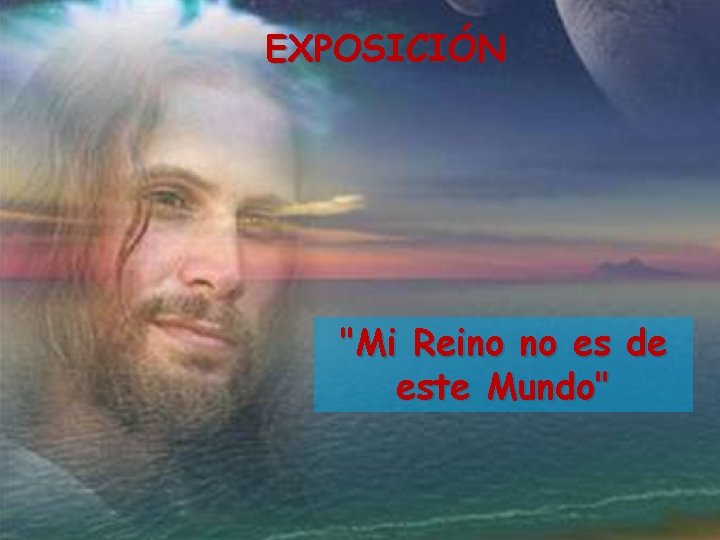 EXPOSICIÓN "Mi Reino no es de este Mundo" 