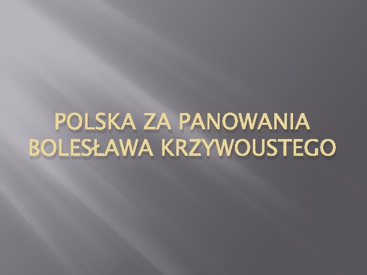 POLSKA ZA PANOWANIA BOLESŁAWA KRZYWOUSTEGO 